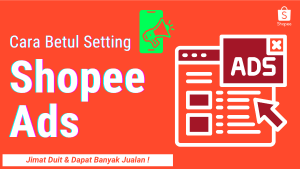 Cara Betul Setting Shopee Ads