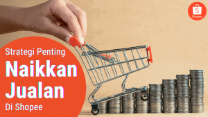 Strategi Penting Naikkan Jualan Di Shopee